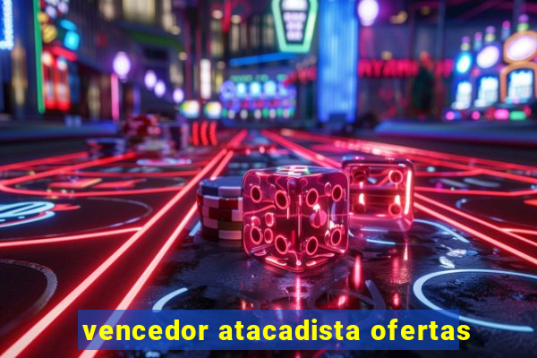 vencedor atacadista ofertas